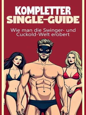 cover image of Kompletter Single-Guide   Wie man die Welt der Swinger und Cuckolds erobert